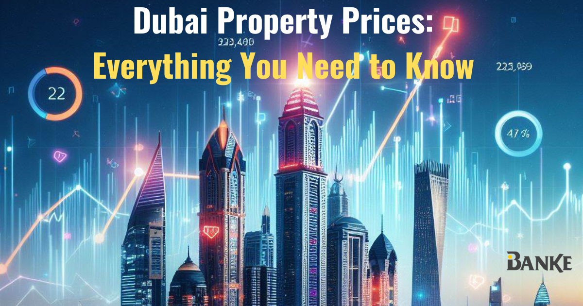 Dubai Property Prices: Everything You Need to Know | Banke International Properties