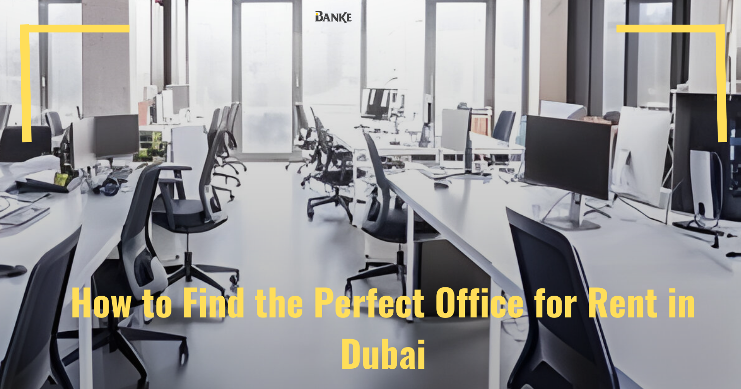 How to Find the Perfect Office Space for Rent in Dubai | Banke International Properties