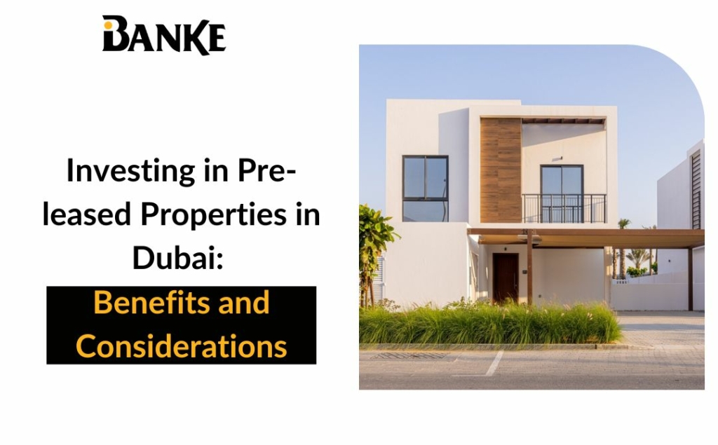 Benefits of Investing in Pre-leased Properties in Dubai | Banke | Banke International Properties
