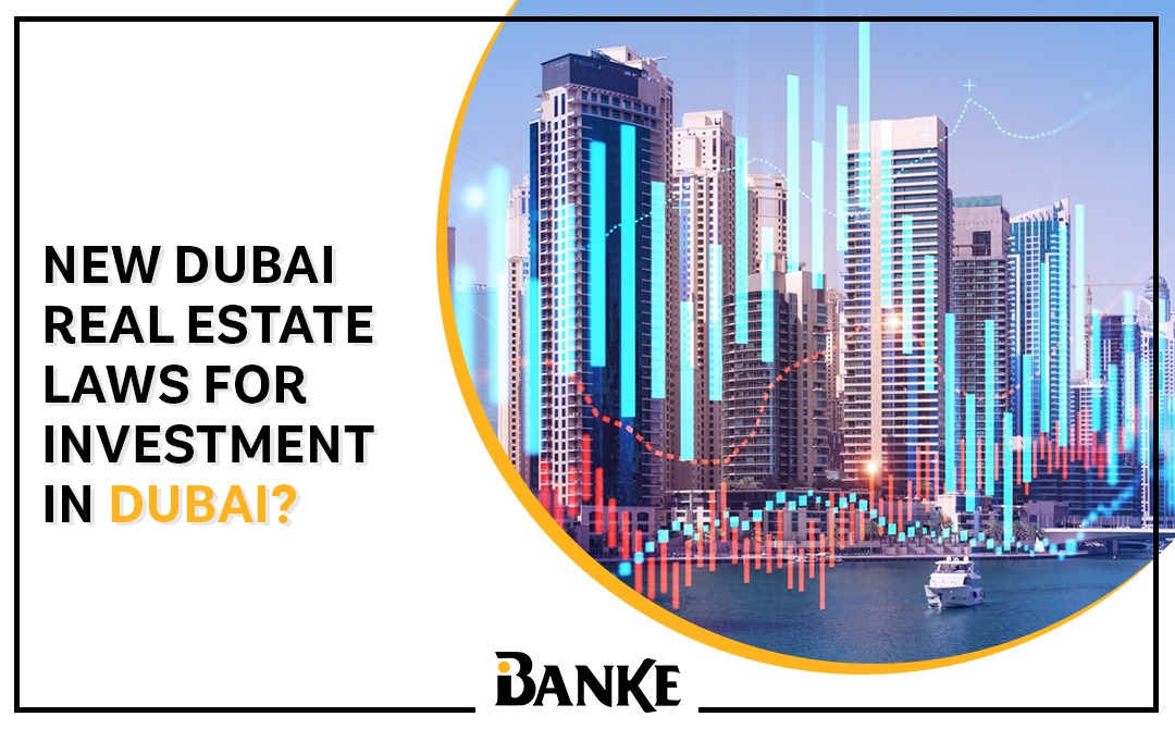 New Real Estate Laws for investment in Dubai? | Banke.ae | Banke International Properties