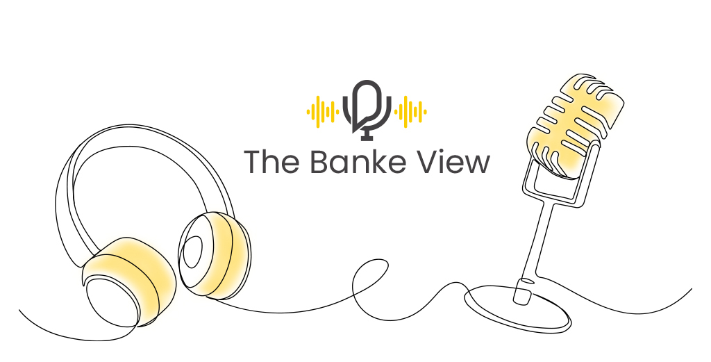 Podcast - The Banke View | Banke International Properties