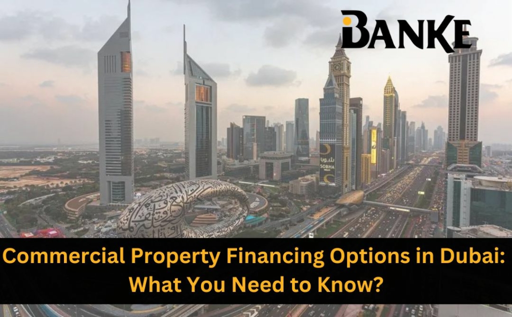 Commercial Property Financing Options in Dubai